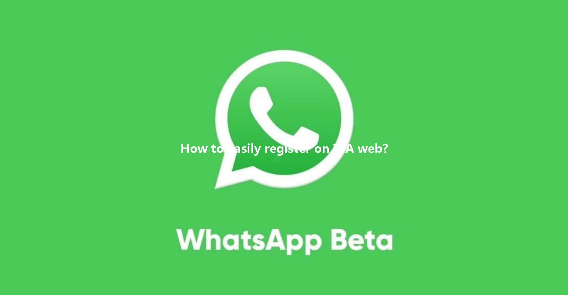 How to easily register on WA web? 一