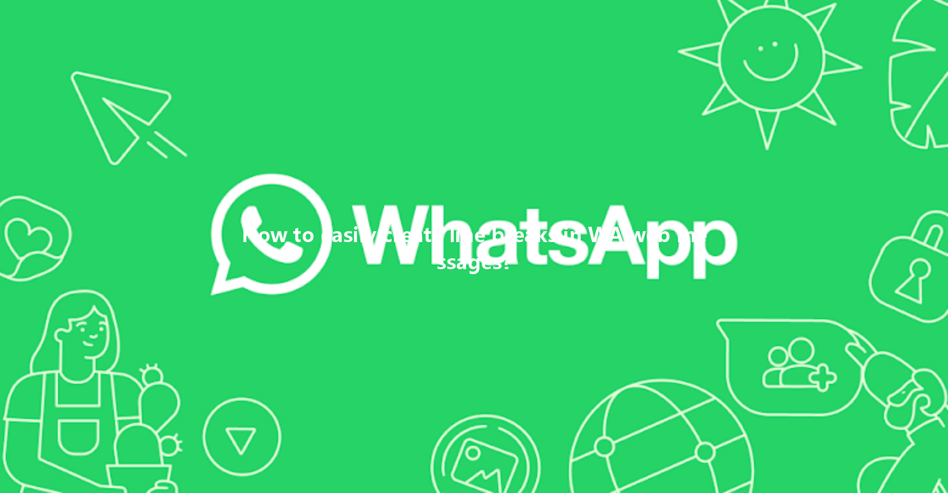 How to easily create line breaks in WA web messages? 4 How to easily create line breaks in WA web messages? 一