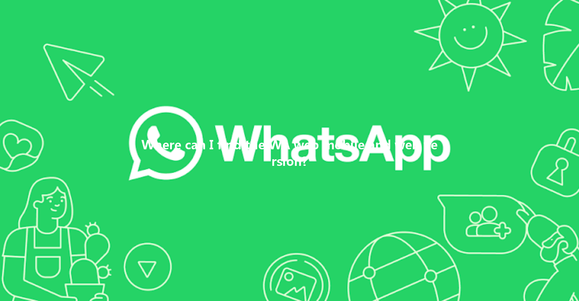 Where can I find the WA web mobile and web version? 一