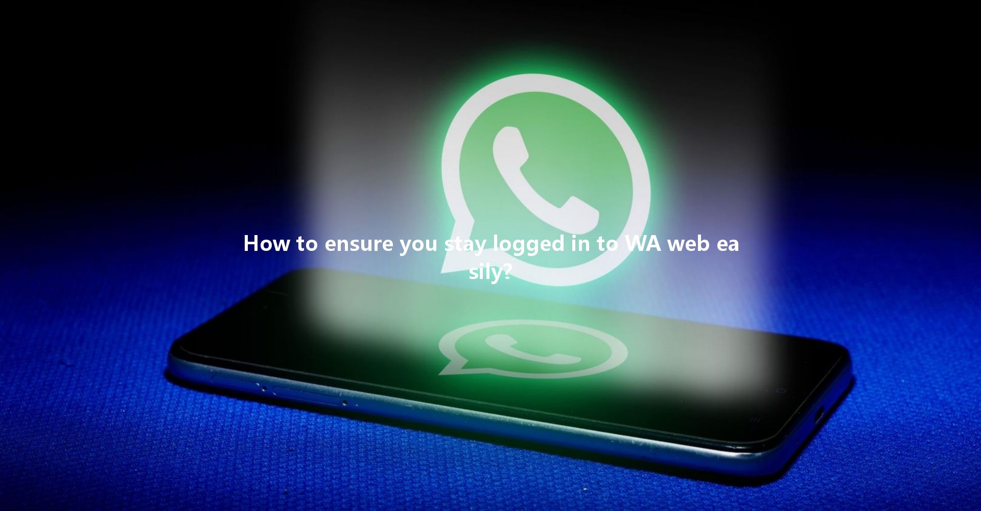 How to ensure you stay logged in to WA web easily? 一