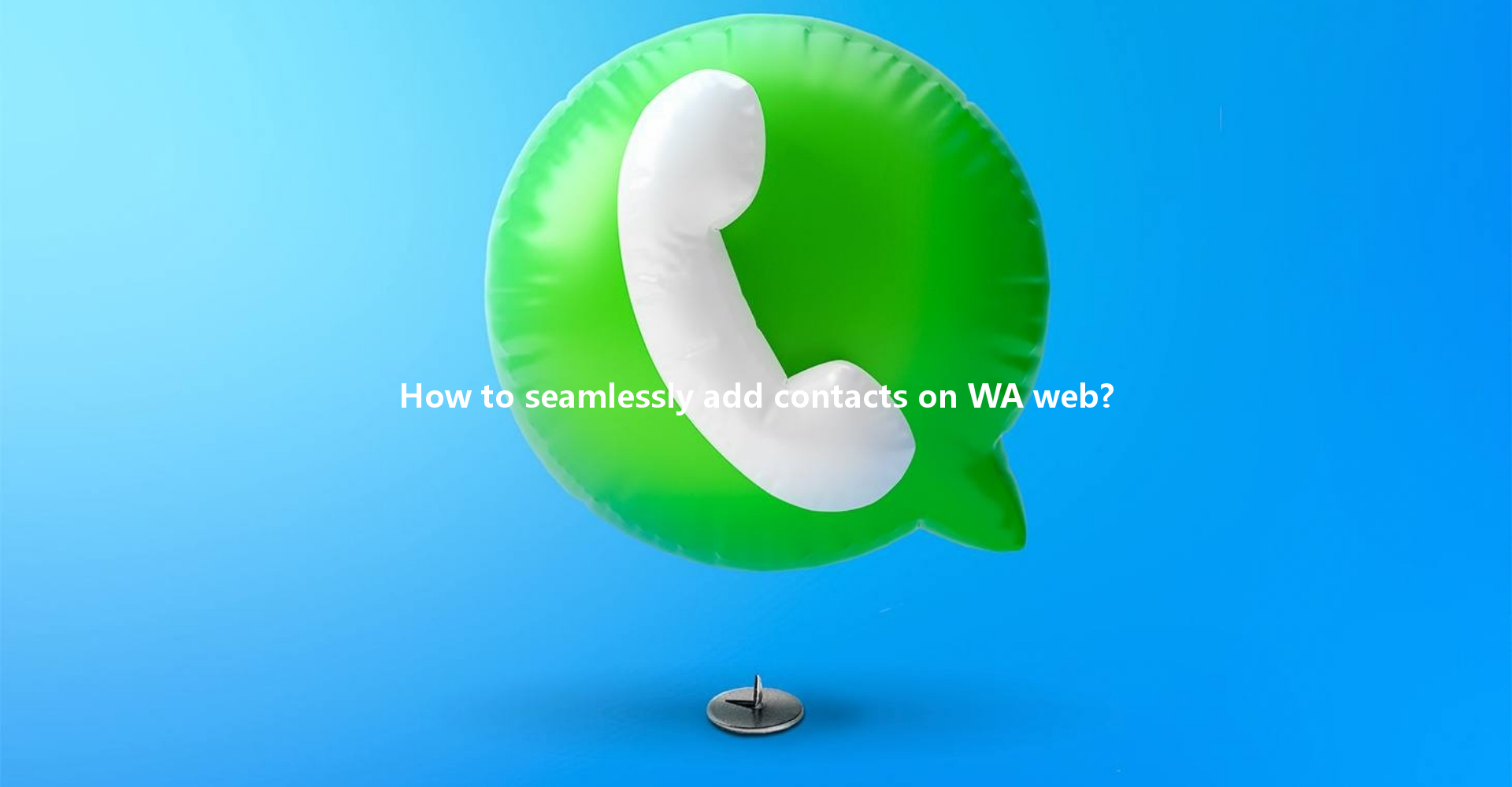 How to seamlessly add contacts on WA web? 一