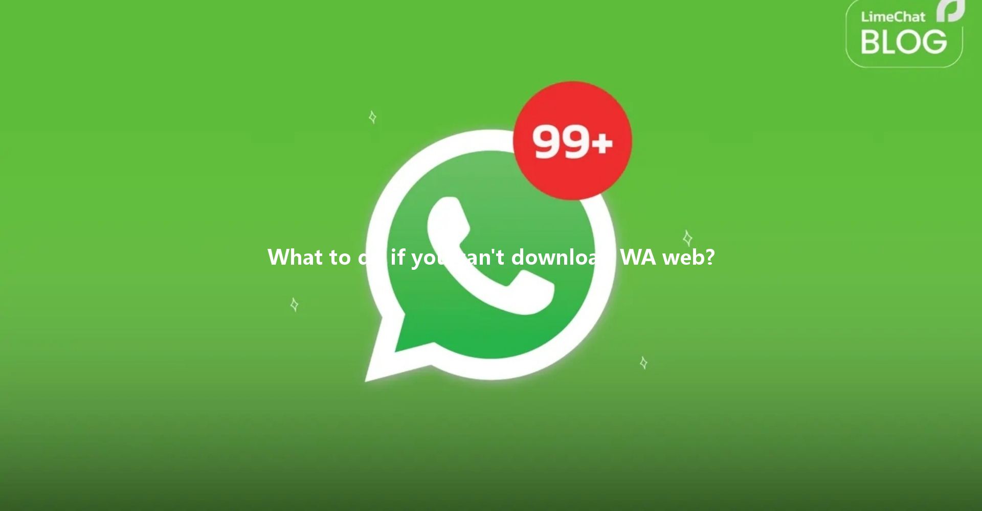 What to do if you can't download WA web? 4 What to do if you can't download WA web? 一